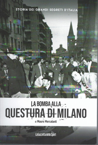 Storia dei grandi segreti d'Italia - La bomba alla questura di Milano- n. 17 - 156 pagine