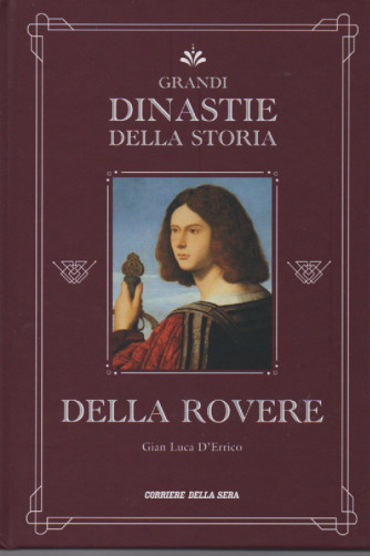 Grandi dinastie della storia - Della Rovere - Gian Luca D' Errico -  n.23 - settimanale - copertina rigida- 141 pagine