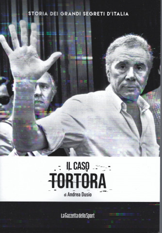 Storia dei grandi segreti d'Italia -Il caso Tortora - di Andrea Dusio - n. 25 - 158 pagine - settimanale