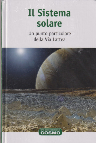 Il Sistema solare - Un punto particolare della Via Lattea - n. 22 - settimanale -30/8/2024