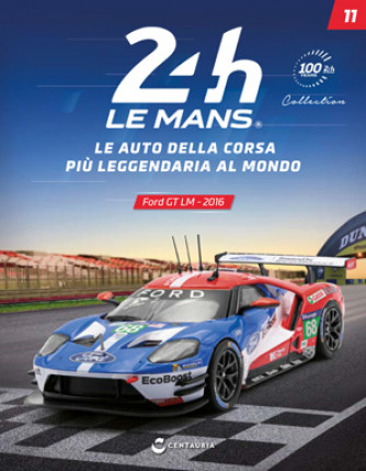 24h Le Mans Collection - Ford GT LM - 2016 - N°11 del 14/01/2023 - Periodicità: Quindicinale - Editore: Centauria