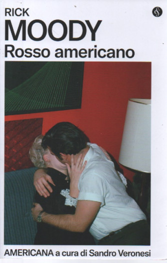 Rick Moody - Rosso americano - Americana a cura di Sandro Veronesi - n. 13 - settimanale - 425  pagine