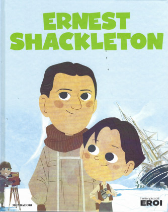 I miei piccoli eroi -Ernest Shackleton-  n.45-  copertina rigida - 5/7/2022 - settimanale