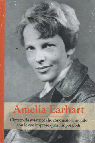 Grandi donne -Amelia Earhart  -   n. 18 - settimanale -2/3/2024 - copertina rigida