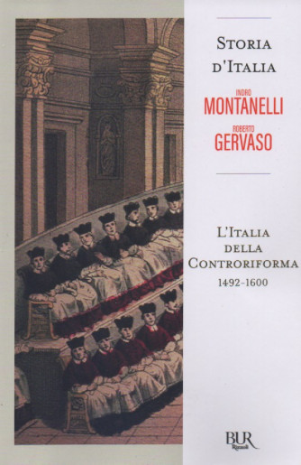 Storia d'Italia - Indro Montanelli - Roberto Gervaso - L'Italia della Controriforma 1492-1600  - n. 72 - 16/9/2022 - settimanale - 505 pagine