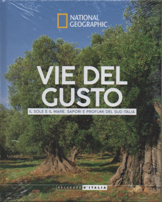 National Geographic -Vie del gusto - Il sole e il mare, sapori e profumi del sud Italia- settimanale - 8/10/2022 - copertina rigida
