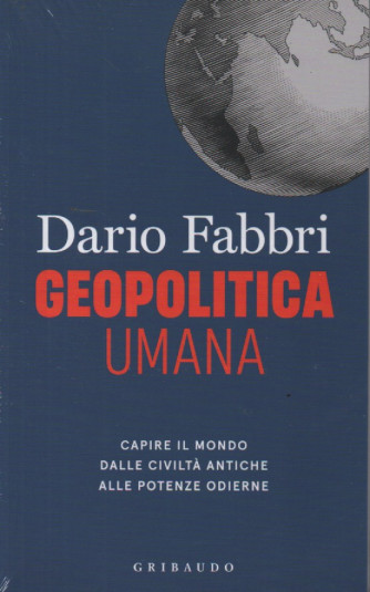 Dario Fabbri - Geopolitica umana - n. 4/2023 - mensile -Gribaudo