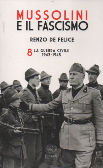 Mussolini e il Fascismo di Renzo De Felice vol. 8 - La guerra civile 1943-1945-766   pagine- settimanale - 16/12/2022