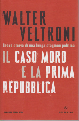 Walter Veltroni - Il caso Moro e la prima repubblica - n. 2 - bimestrale - 202 pagine