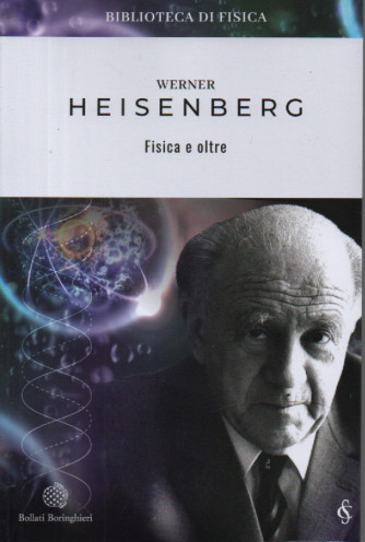Werner Heisenberg - Fisica e oltre - n. 5- settimanale - 267 pagine
