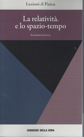 Lezioni di fisica -La relatività e lo spazio-tempo - Eugenio Coccia  - n. 2 - settimanale - 159 pagine