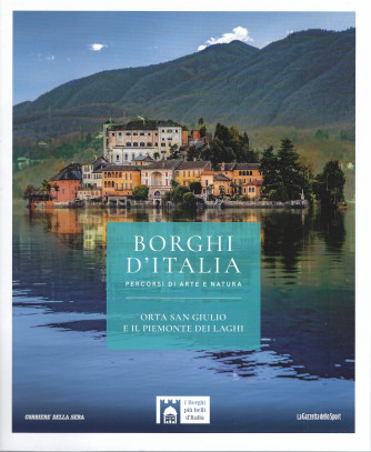 Borghi d'Italia -Orta San Giulio e il Piemonte dei laghi - n. 7- settimanale