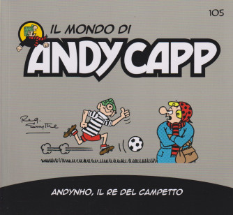 Il mondo di Andy Capp -Andynho, il re del campetto-  n.105 - settimanale