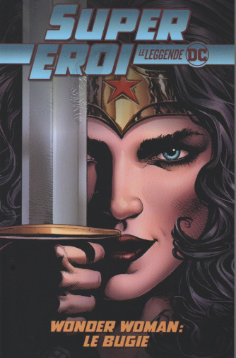 SuperEroi - Le leggende DC - Wonder Woman: le bugie- n.77 - settimanale