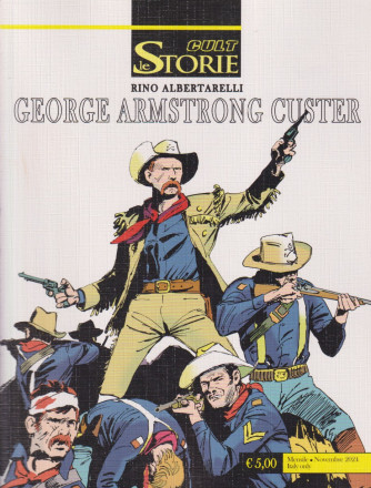 Le Storie Cult - George Armstrong Custer - Uscita   n. 145   -13 Novembre 2024 - Mensile