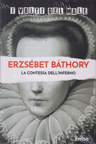 I volti del male -Erzsebet Bathory - La contessa dell'inferno -  n. 33-2/4/2024 - settimanale