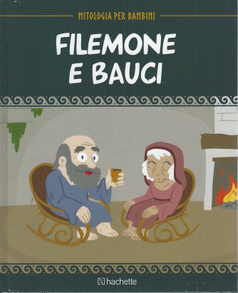 Mitologia per bambini -Filemone e Bauci -   n. 34  -26/8/2022 - settimanale - copertina rigida