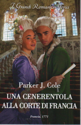 Harmony Grandi Romanzi Storici -  Parker J. Cole - Una Cenerentola alla corte di Francia-  n. 1341 - mensile - febbraio  2023