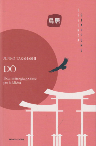 Collana Essenza Giappone - Do - Il cammino giapponese per la felicità - Junko Takahashi  -  n. 13 - 9/7/2024 - settimanale- 236 pagine