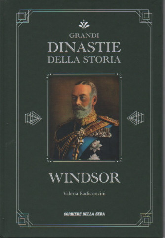 Grandi dinastie della storia - Windsor - Valeria Radiconcini- n.21 - settimanale - copertina rigida- 139 pagine