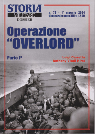 Storia militare dossier - n. 73 -  Operazione "Overlord" - Parte prima  - Luigi Carretta - Anthony Vitali Hirst  1° maggio 2024 - bimestrale