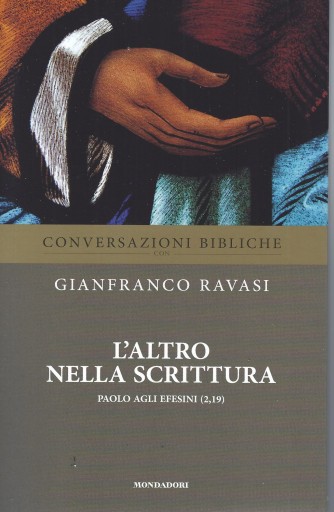 Conversazioni bibliche - Gianfranco Ravasi -   L'altro nella Scrittura- Paolo agli Efesini  (2,19)-  n. 40-  settimanale - 14/9/2022 - 74  pagine