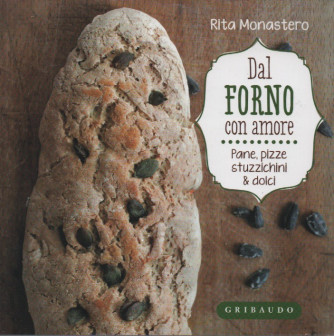 Dal forno con amore - Rita Monastero - Pane, pizze stuzzichini & dolci - Gribaudo