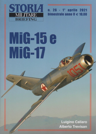 Storia Militare briefing - n. 26 - Mig - 15 e Mig - 17 -  1 aprile 2021 - bimestrale