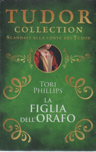 Tudor collection - Tori Phillips - La figlia dell'orafo- n. 28 - settembre 2023 - bimestrale