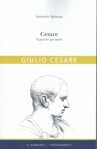 Giulio Cesare - Cesare. Il grande giocatore - Antonio Spinosa - 431 pagine