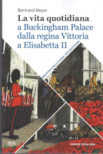 Biblioteca della storia - Vite quotidiane - La vita quotidiana a Buckingham Palace dalla Regina Vittoria a Elisabetta II-  n. 20