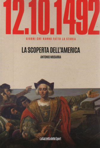 12/10/1492 - La scoperta dell'America - Antonio Musarra-    n. 84- settimanale -159 pagine