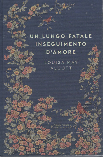 Storie senza tempo  -Un lungo fatale inseguimento d'amore - Louisa May Alcott - n. 74 - settimanale - 8/7/2022  - copertina rigida