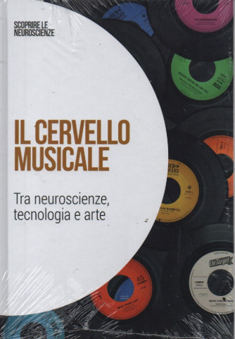 Scoprire le neuroscienze -Il cervello musicale-   n. 43 - 8/7/2023 - settimanale - copertina rigida
