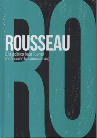 Collana Scoprire la filosofia -  vol. 15 -Rousseau - E la politica fece l'uomo (così come lo conosciamo)-   23/11/2023 - settimanale - copertina rigida