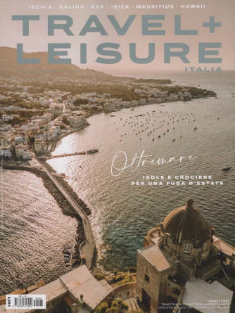 Travel + Leisure Italia - Oltremare - Uscita n.3 - 2 Agosto 2025 - Trimestrale