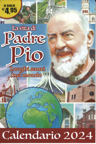 Calendario 2024 "la vita di Padre Pio... Luoghi santi nel mondo" - cm. 29x46