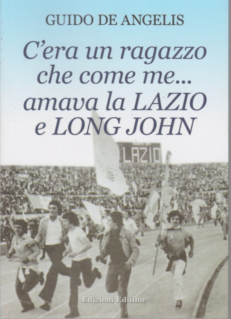 C'era un ragazzo che come me...amava la Lazio e Long John - Guido De Angelis - n. 411 - 4/2/2021 - 287 pagine