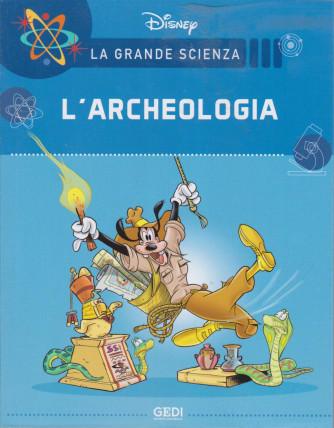 La grande scienza Disney -L'archeologia  -   n. 11 - settimanale -19/6/2021