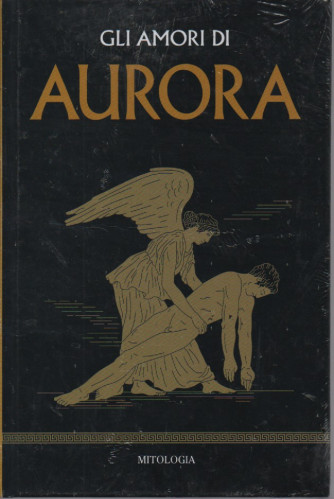 Mitologia classica -Gli amori di Aurora  n.42 - settimanale - 8/7/2023 - copertina rigida
