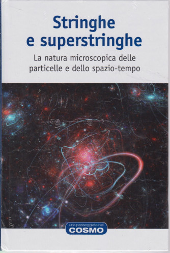 Una passeggiata nel cosmo -Stringhe e superstringhe- n. 28  - settimanale -6/8/2021- copertina rigida
