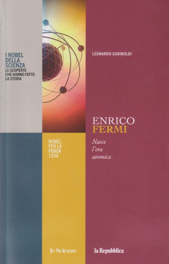 I Nobel della Scienza -Enrico Fermi - Nasce l'era atomica- Uscita n.17 - 17 Gennaio 2025