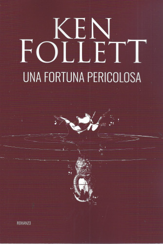 Ken Follett -Una fortuna pericolosa -   n. 14   - 22/3/2024  - 665 pagine  - romanzo - settimanale