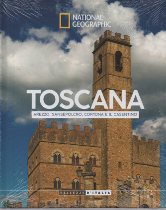 National Geographic - Toscana - Arezzo, Sansepolcro, Cortona e il casentino- n.34 - 29/08/2023 - settimanale - copertina rigida