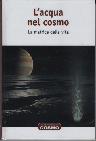 Nuove strutture materiali - L'acqua nel cosmo - vol. 51 - 16/2/2024 - settimanale - copertina rigida