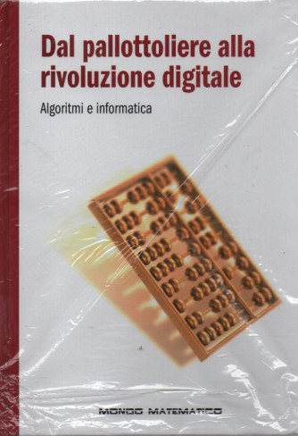 Dal pallottoliere alla rivoluzione digitale - Algoritmi e informatica-   n. 13- settimanale -20/1/2023 - copertina rigida