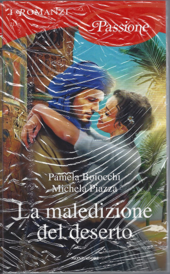 I Romanzi Passione  -La maledizione del deserto - Pamela Boiocchi - Michela Piazza   n. 213 -luglio 2022- mensile