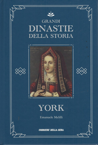 Grandi dinastie della storia -York - Emanuele Melilli   - n. 13- settimanale - copertina rigida- 142 pagine