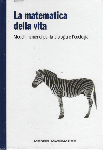 La matematica della vita - Modelli numerici per la biologia e l'ecologia-    n. 25 - settimanale - 16/3/2022 - copertina rigida