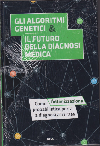 La  matematica che trasforma il mondo  -    Gli algoritmi genetici & il futuro della diagnosi medica- n. 30 - quindicinale - 22/10/2021-   - copertina rigida